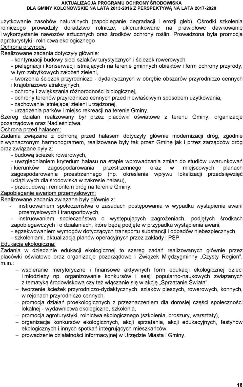 Prowadzona była promocja agroturystyki i rolnictwa ekologicznego Ochrona przyrody: Realizowane zadania dotyczyły głównie: - kontynuacji budowy sieci szlaków turystycznych i ścieżek rowerowych, -