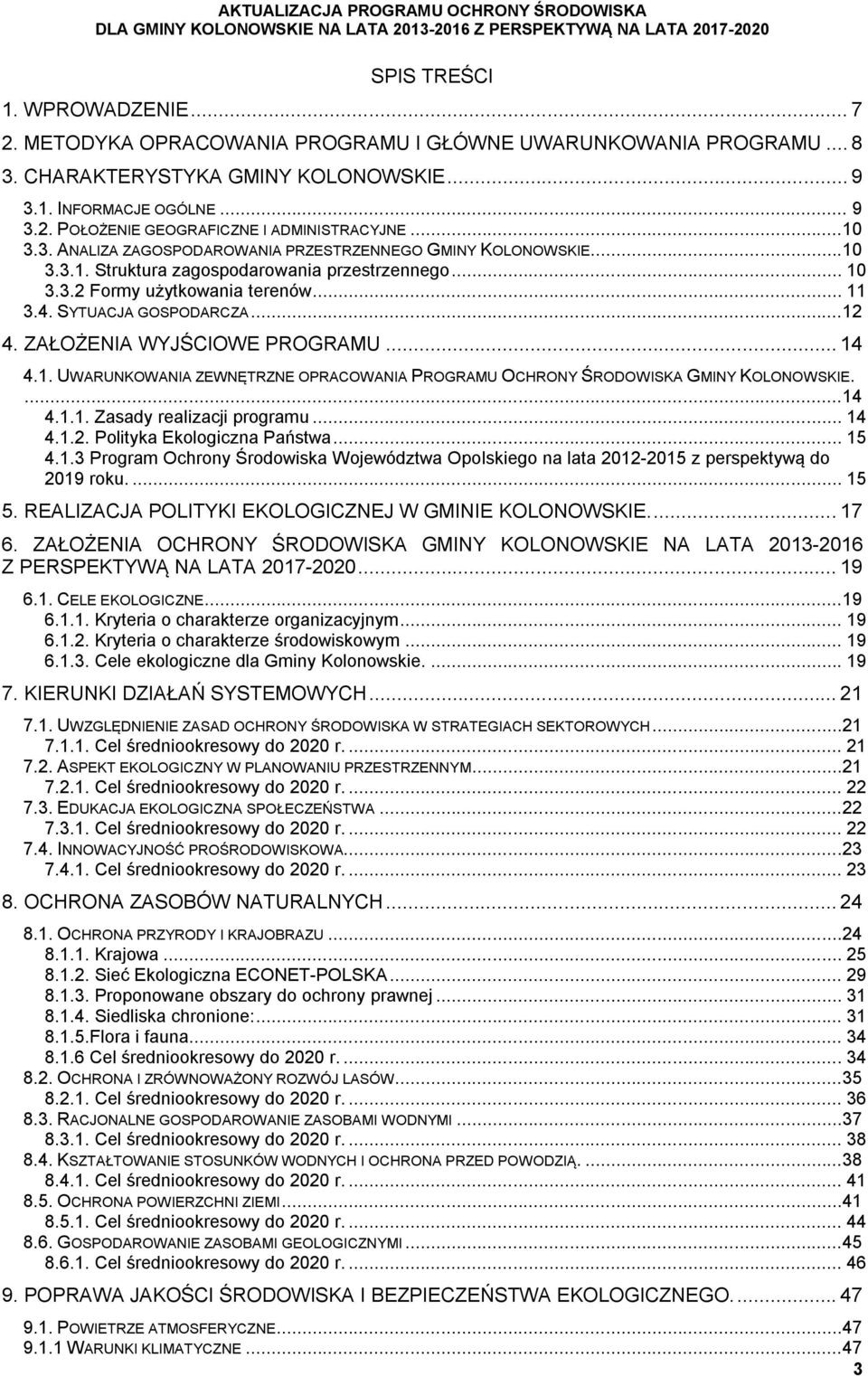 .. 10 3.3.2 Formy użytkowania terenów... 11 3.4. SYTUACJA GOSPODARCZA...12 4. ZAŁOŻENIA WYJŚCIOWE PROGRAMU... 14 4.1. UWARUNKOWANIA ZEWNĘTRZNE OPRACOWANIA PROGRAMU OCHRONY ŚRODOWISKA GMINY KOLONOWSKIE.