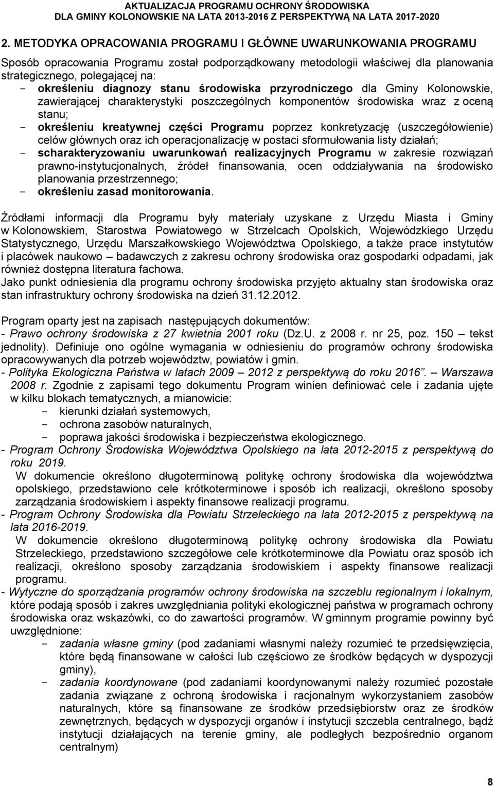 diagnozy stanu środowiska przyrodniczego dla Gminy Kolonowskie, zawierającej charakterystyki poszczególnych komponentów środowiska wraz z oceną stanu; określeniu kreatywnej części Programu poprzez