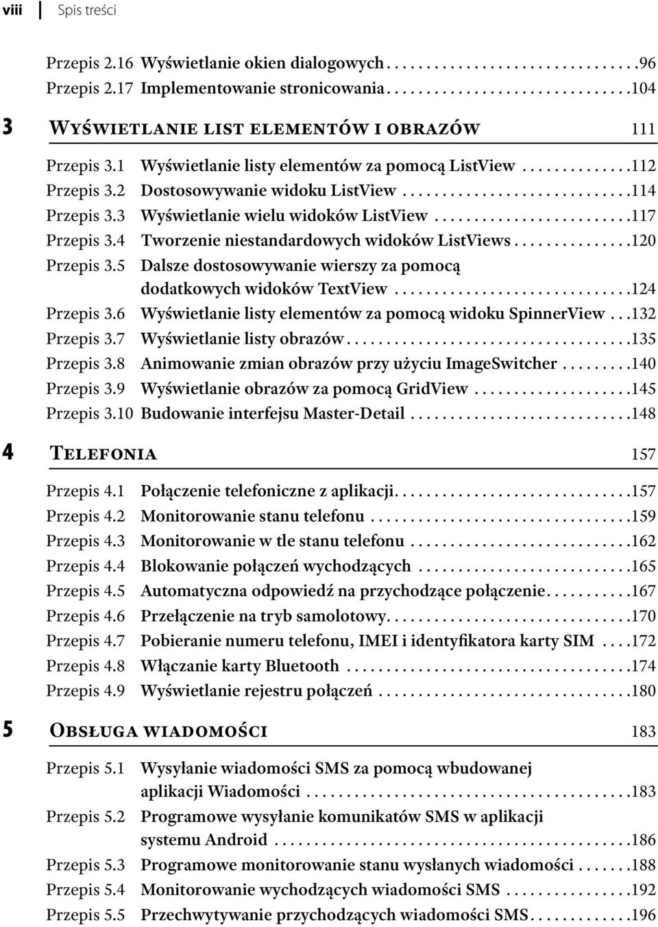 ........................117 Przepis 3.4 Tworzenie niestandardowych widoków ListViews...............120 Przepis 3.5 Dalsze dostosowywanie wierszy za pomocą dodatkowych widoków TextView..............................124 Przepis 3.