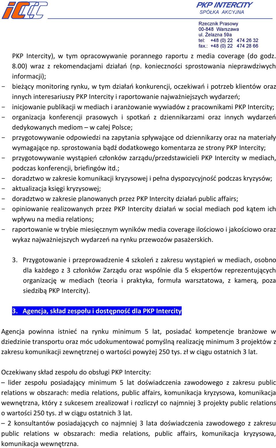 najważniejszych wydarzeń; inicjowanie publikacji w mediach i aranżowanie wywiadów z pracownikami PKP Intercity; organizacja konferencji prasowych i spotkań z dziennikarzami oraz innych wydarzeń