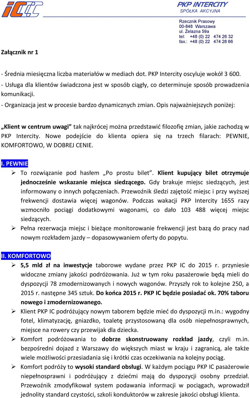 Opis najważniejszych poniżej: Klient w centrum uwagi tak najkrócej można przedstawić filozofię zmian, jakie zachodzą w PKP Intercity.