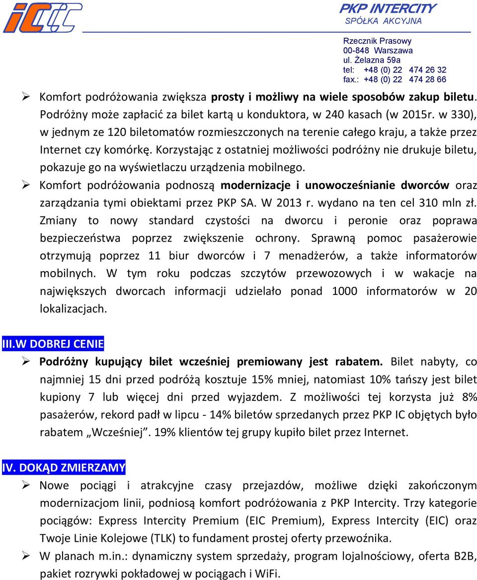 Korzystając z ostatniej możliwości podróżny nie drukuje biletu, pokazuje go na wyświetlaczu urządzenia mobilnego.