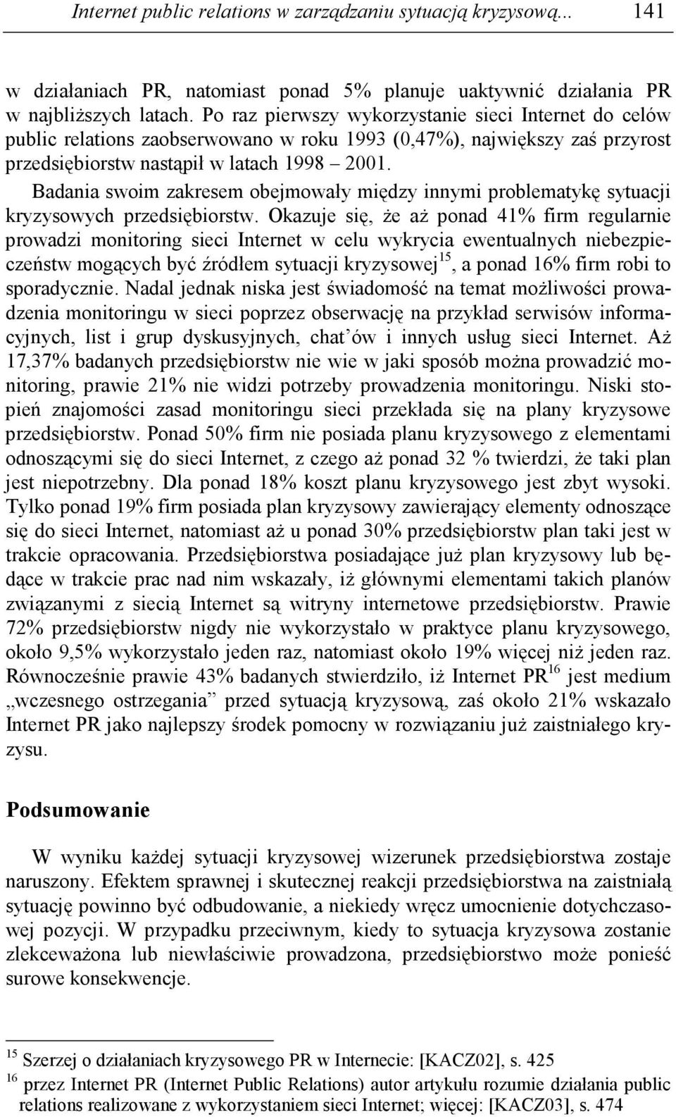 Badania swoim zakresem obejmowały między innymi problematykę sytuacji kryzysowych przedsiębiorstw.