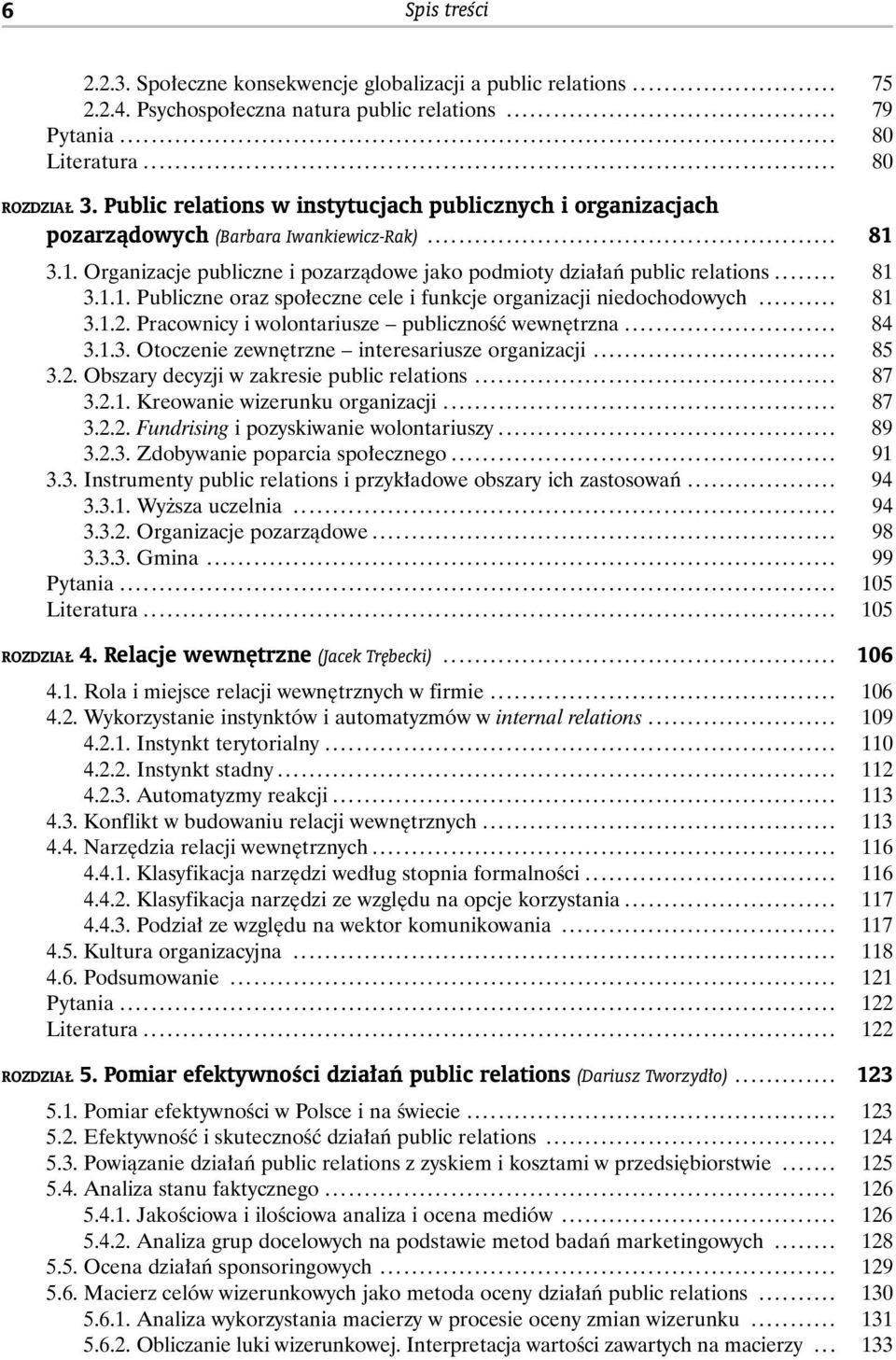 Public relations w instytucjach publicznych i organizacjach pozarzàdowych (Barbara Iwankiewicz-Rak).................................................... 81 