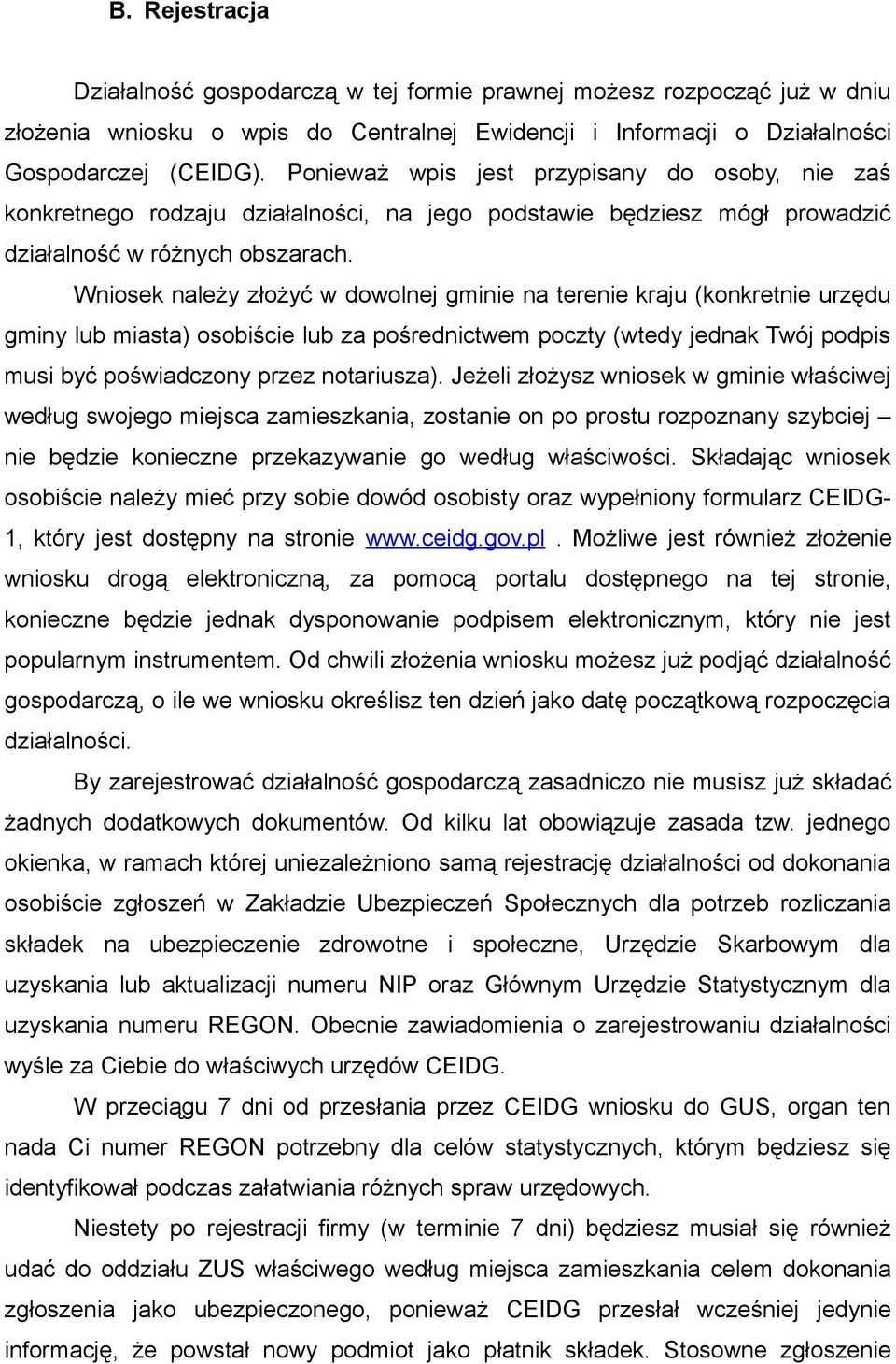 Wniosek należy złożyć w dowolnej gminie na terenie kraju (konkretnie urzędu gminy lub miasta) osobiście lub za pośrednictwem poczty (wtedy jednak Twój podpis musi być poświadczony przez notariusza).