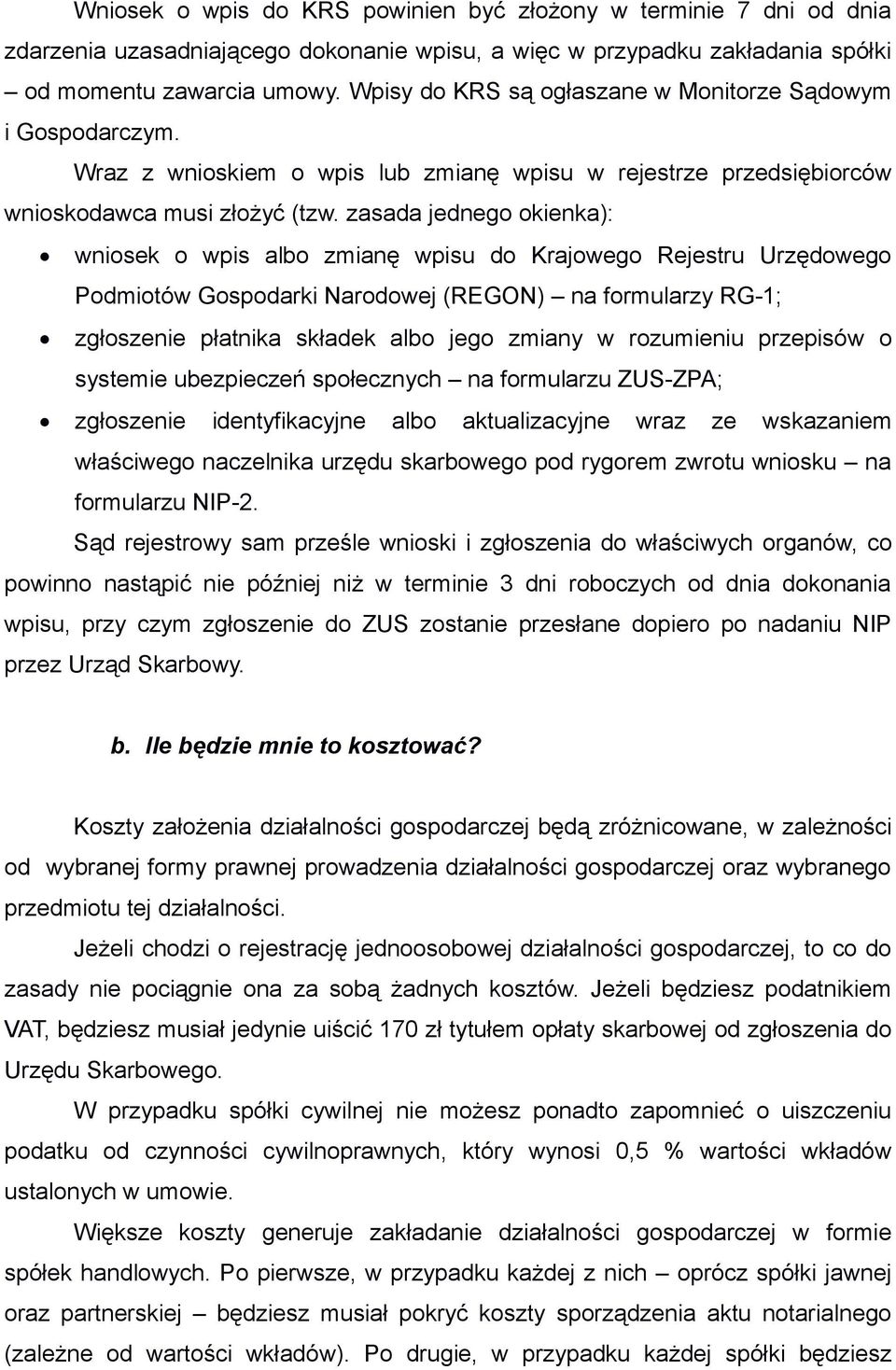 zasada jednego okienka): wniosek o wpis albo zmianę wpisu do Krajowego Rejestru Urzędowego Podmiotów Gospodarki Narodowej (REGON) na formularzy RG-1; zgłoszenie płatnika składek albo jego zmiany w