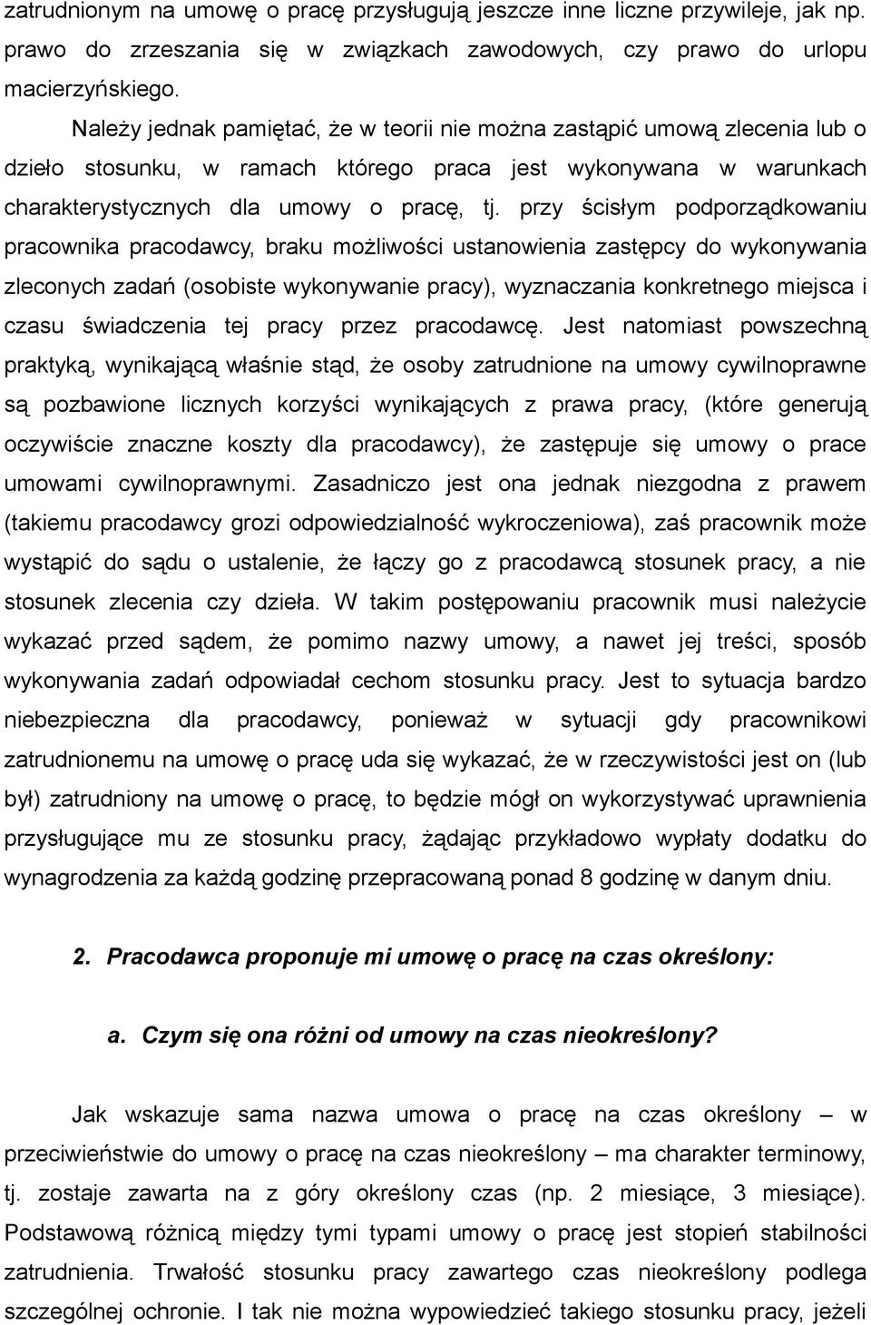 przy ścisłym podporządkowaniu pracownika pracodawcy, braku możliwości ustanowienia zastępcy do wykonywania zleconych zadań (osobiste wykonywanie pracy), wyznaczania konkretnego miejsca i czasu