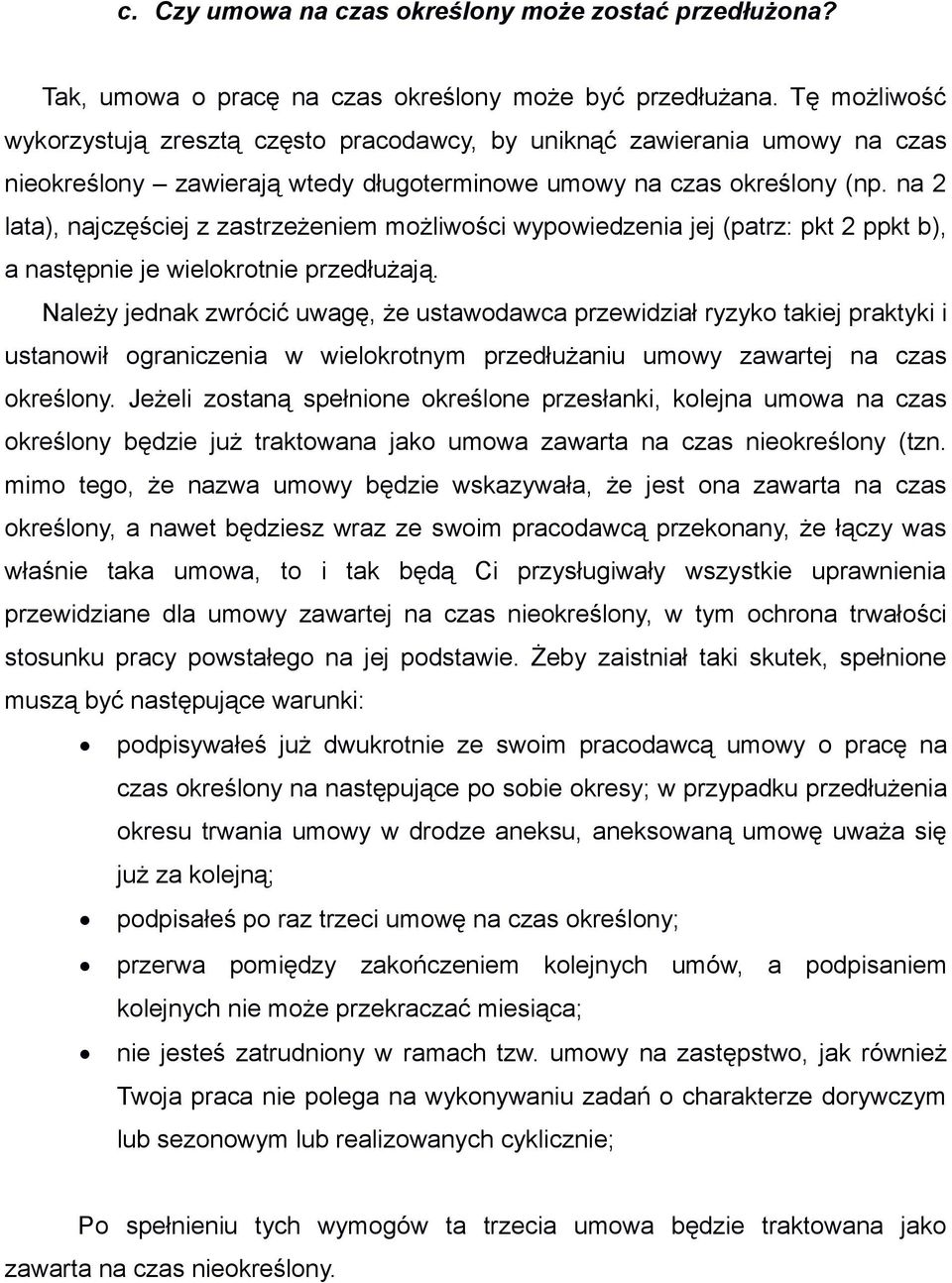 na 2 lata), najczęściej z zastrzeżeniem możliwości wypowiedzenia jej (patrz: pkt 2 ppkt b), a następnie je wielokrotnie przedłużają.