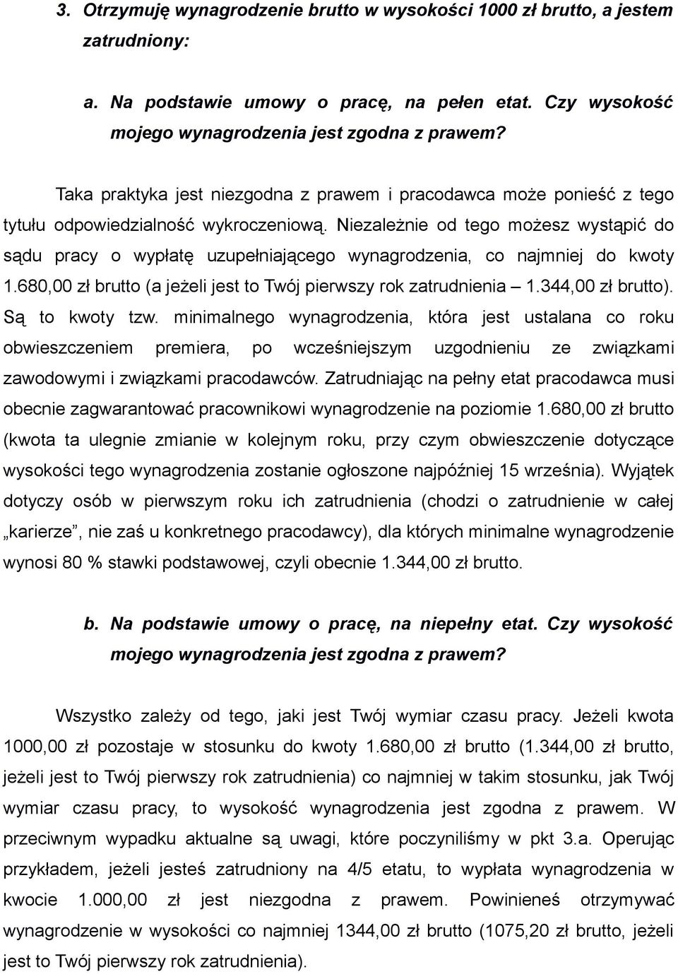 Niezależnie od tego możesz wystąpić do sądu pracy o wypłatę uzupełniającego wynagrodzenia, co najmniej do kwoty 1.680,00 zł brutto (a jeżeli jest to Twój pierwszy rok zatrudnienia 1.344,00 zł brutto).