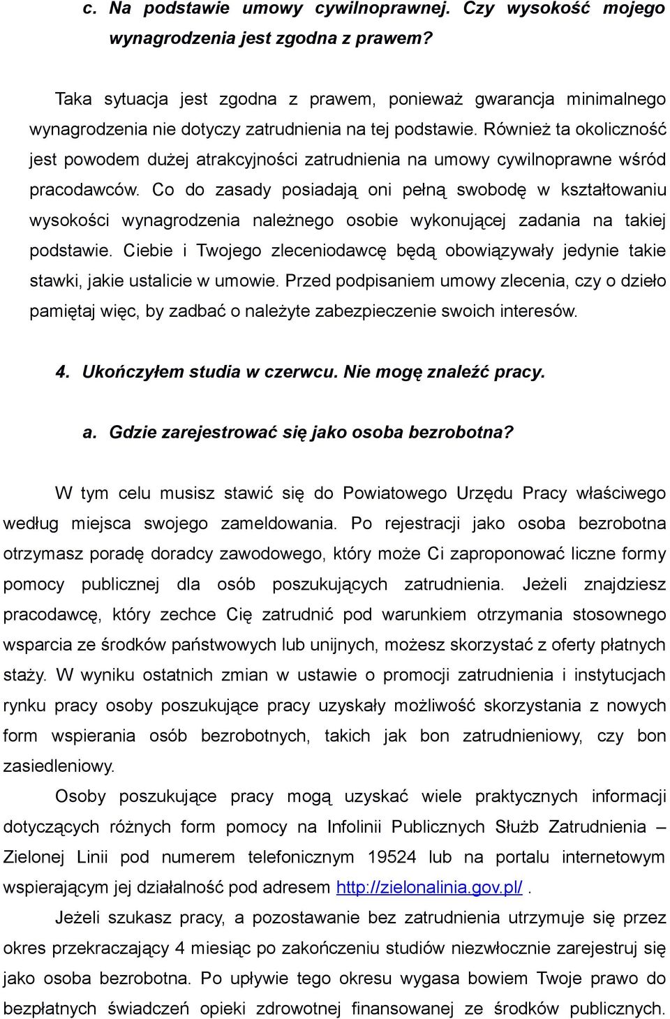 Również ta okoliczność jest powodem dużej atrakcyjności zatrudnienia na umowy cywilnoprawne wśród pracodawców.