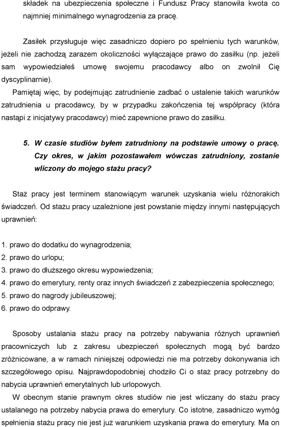 jeżeli sam wypowiedziałeś umowę swojemu pracodawcy albo on zwolnił Cię dyscyplinarnie).