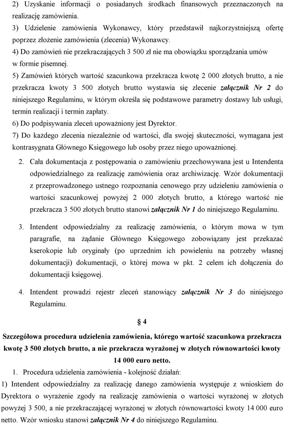 4) Do zamówień nie przekraczających 3 500 zł nie ma obowiązku sporządzania umów w formie pisemnej.