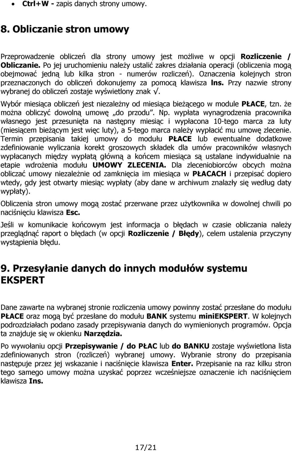 Oznaczenia kolejnych stron przeznaczonych do obliczeń dokonujemy za pomocą klawisza lns. Przy nazwie strony wybranej do obliczeń zostaje wyświetlony znak.