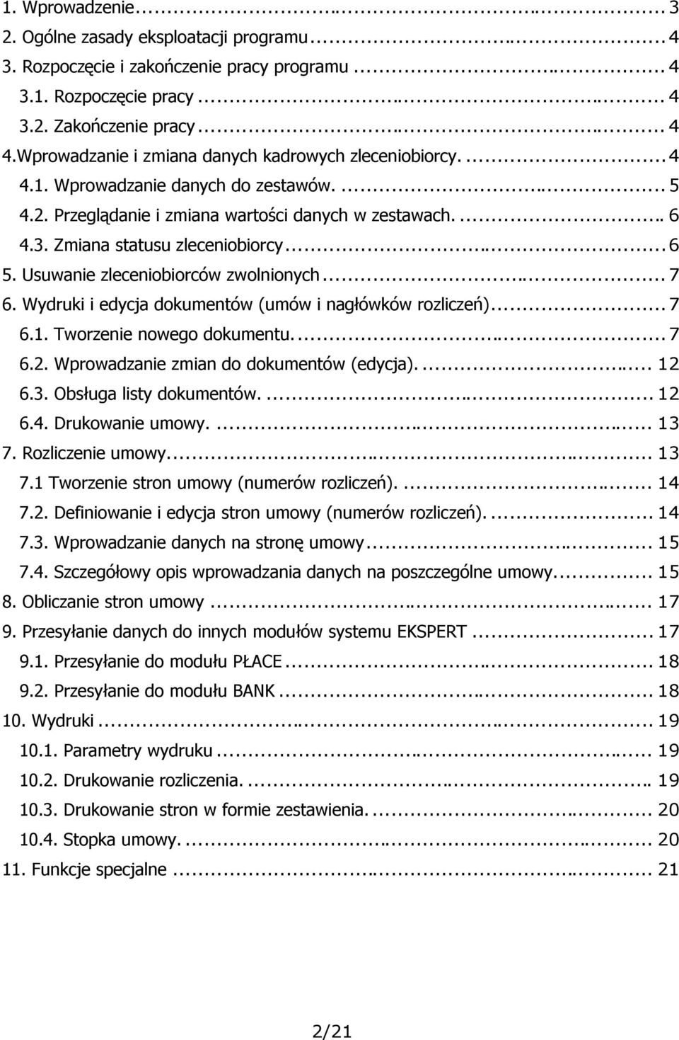 ..6 5. Usuwanie zleceniobiorców zwolnionych... 7 6. Wydruki i edycja dokumentów (umów i nagłówków rozliczeń)...7 6.1. Tworzenie nowego dokumentu...7 6.2. Wprowadzanie zmian do dokumentów (edycja).