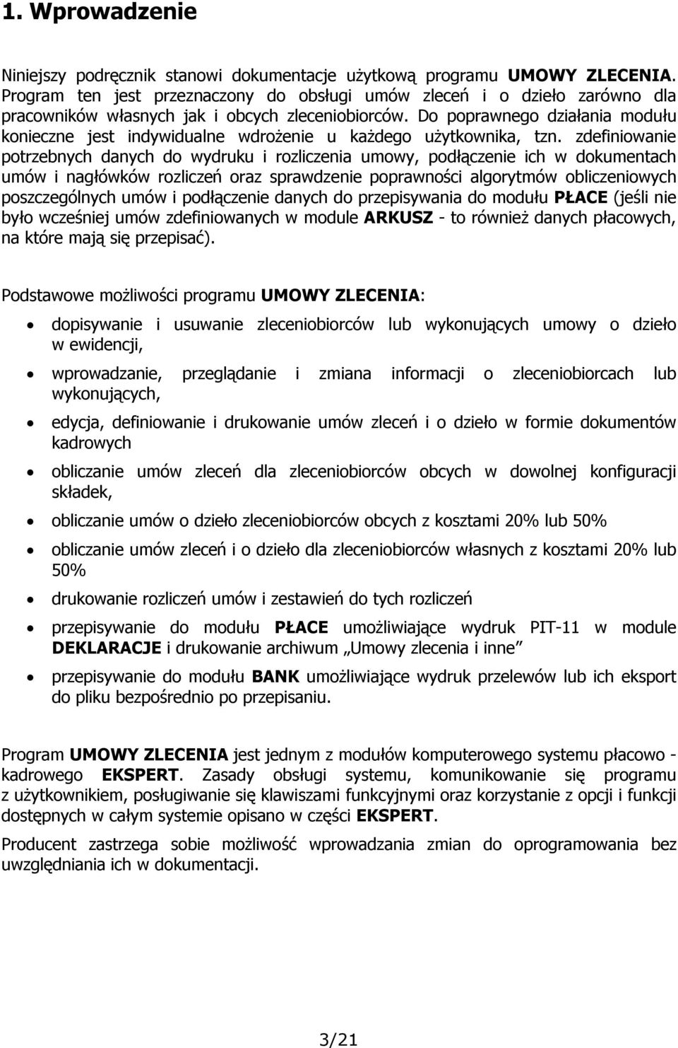 Do poprawnego działania modułu konieczne jest indywidualne wdrożenie u każdego użytkownika, tzn.