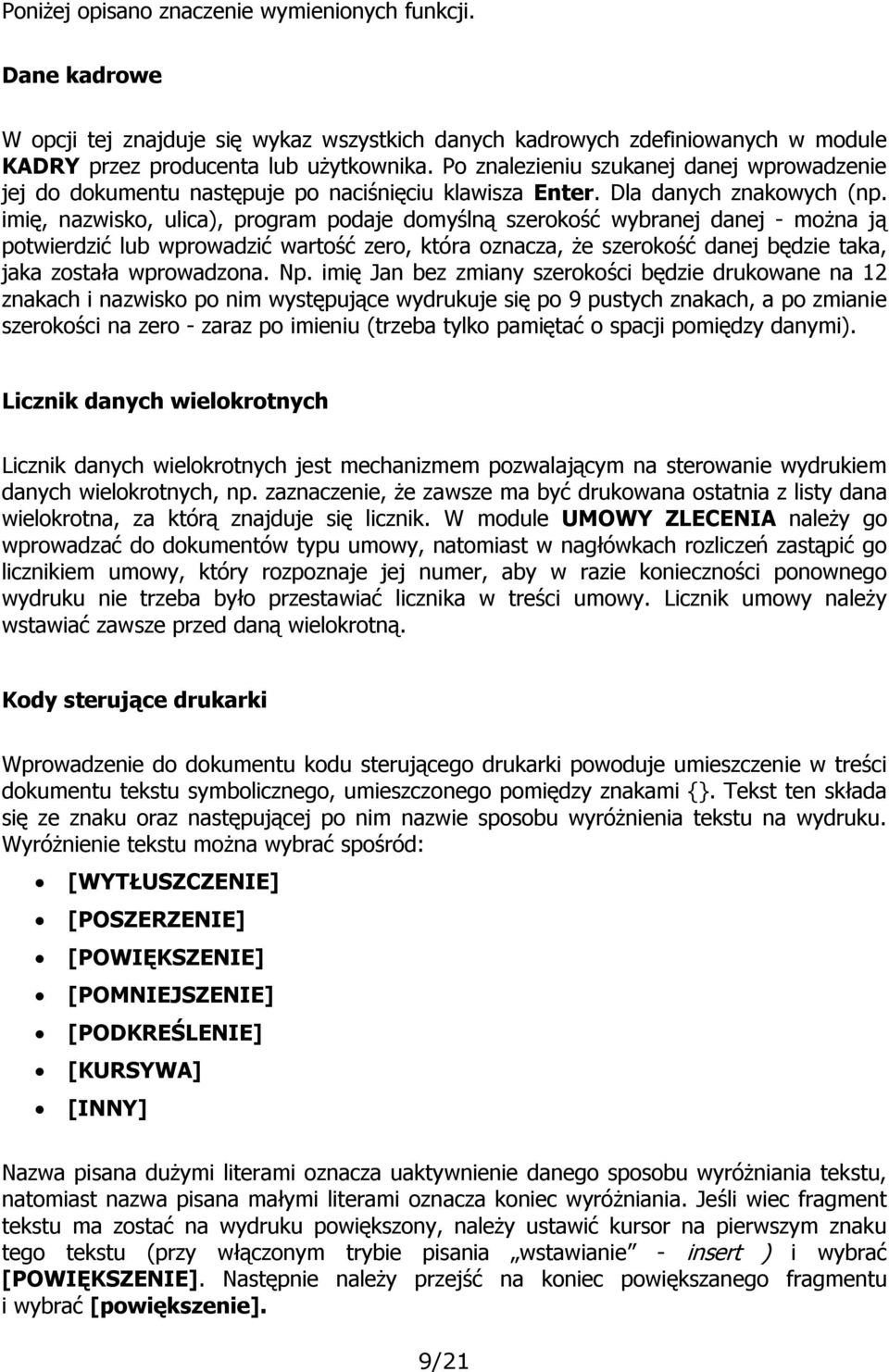 imię, nazwisko, ulica), program podaje domyślną szerokość wybranej danej - można ją potwierdzić lub wprowadzić wartość zero, która oznacza, że szerokość danej będzie taka, jaka została wprowadzona.