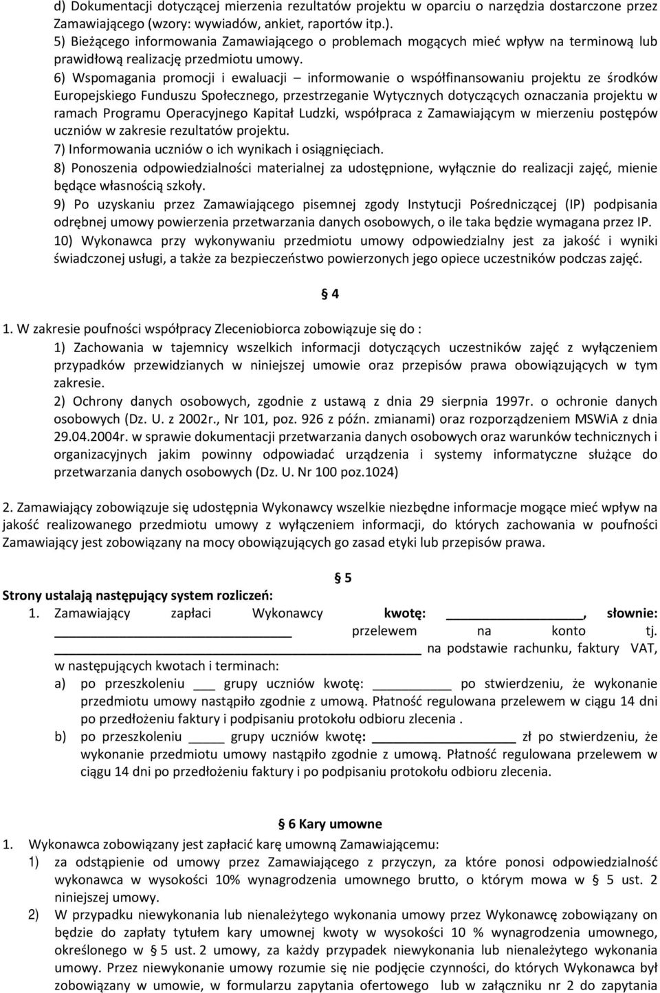 Programu Operacyjnego Kapitał Ludzki, współpraca z Zamawiającym w mierzeniu postępów uczniów w zakresie rezultatów projektu. 7) Informowania uczniów o ich wynikach i osiągnięciach.