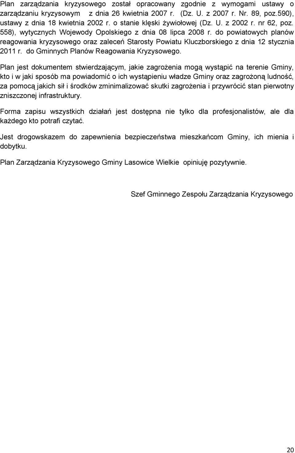 do powiatowych planów reagowania kryzysowego oraz zaleceń Starosty Powiatu Kluczborskiego z dnia 12 stycznia 2011 r. do Gminnych Planów Reagowania Kryzysowego.