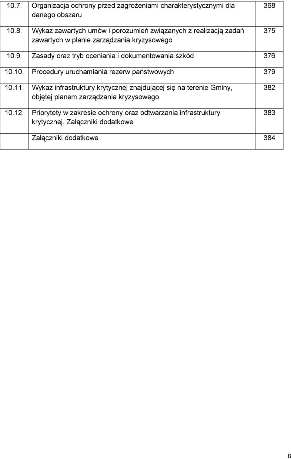 Zasady oraz tryb oceniania i dokumentowania szkód 376 10.10. Procedury uruchamiania rezerw państwowych 379 10.11.