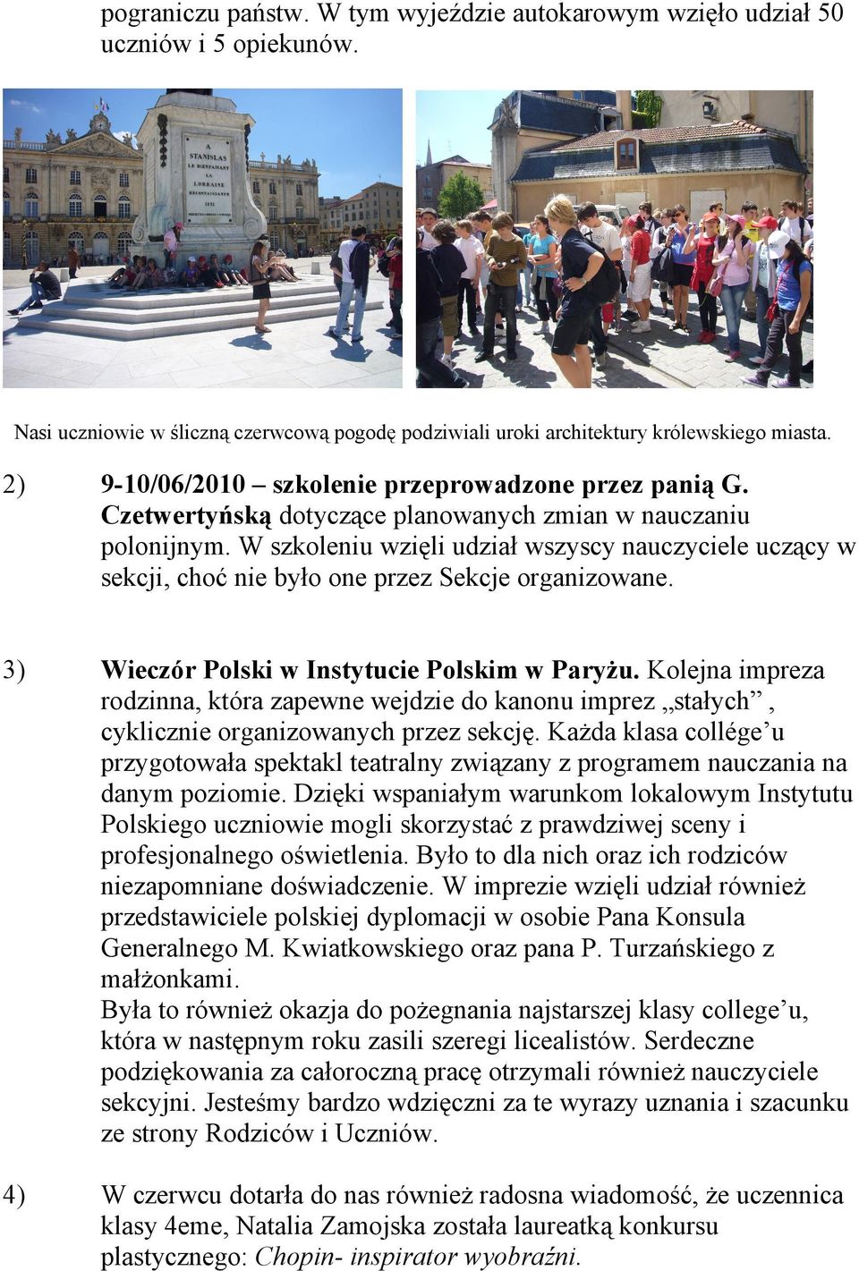 W szkoleniu wzięli udział wszyscy nauczyciele uczący w sekcji, choć nie było one przez Sekcje organizowane. 3) Wieczór Polski w Instytucie Polskim w Paryżu.