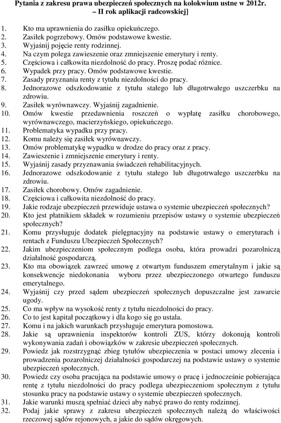 Omów podstawowe kwestie. 7. Zasady przyznania renty z tytułu niezdolności do pracy. 8. Jednorazowe odszkodowanie z tytułu stałego lub długotrwałego uszczerbku na zdrowiu. 9. Zasiłek wyrównawczy.