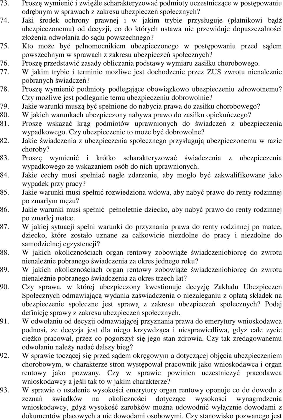 Kto moŝe być pełnomocnikiem ubezpieczonego w postępowaniu przed sądem powszechnym w sprawach z zakresu ubezpieczeń społecznych? 76.