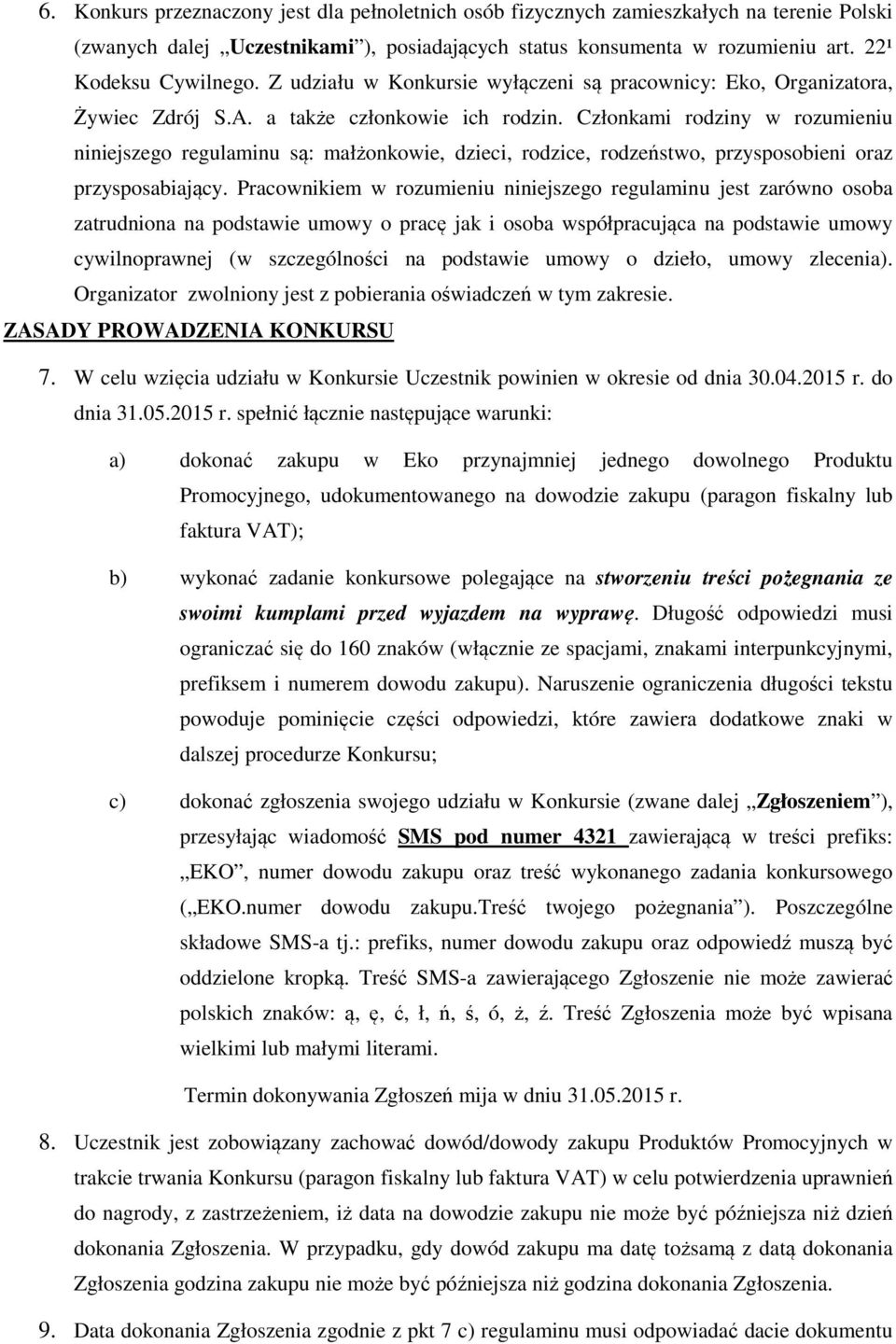 Członkami rodziny w rozumieniu niniejszego regulaminu są: małżonkowie, dzieci, rodzice, rodzeństwo, przysposobieni oraz przysposabiający.