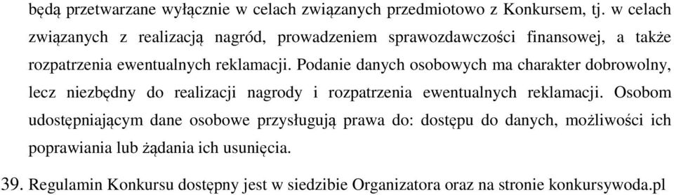 Podanie danych osobowych ma charakter dobrowolny, lecz niezbędny do realizacji nagrody i rozpatrzenia ewentualnych reklamacji.