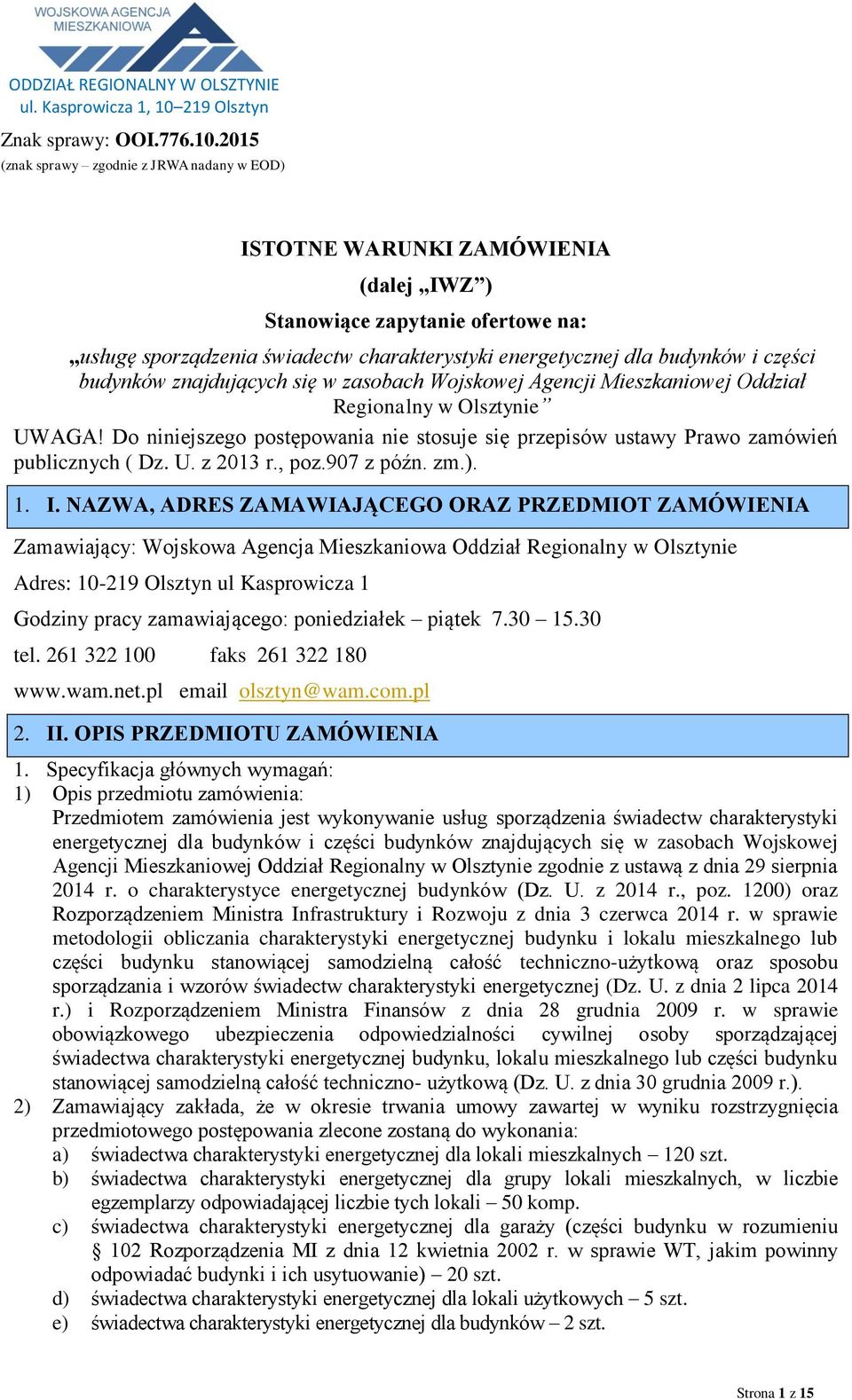 2015 (znak sprawy zgodnie z JRWA nadany w EOD) ISTOTNE WARUNKI ZAMÓWIENIA (dalej IWZ ) Stanowiące zapytanie ofertowe na: usługę sporządzenia świadectw charakterystyki energetycznej dla budynków i