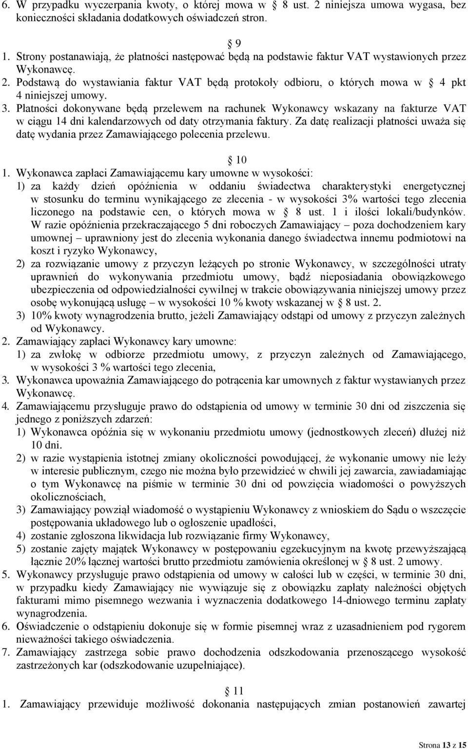 Podstawą do wystawiania faktur VAT będą protokoły odbioru, o których mowa w 4 pkt 4 niniejszej umowy. 3.