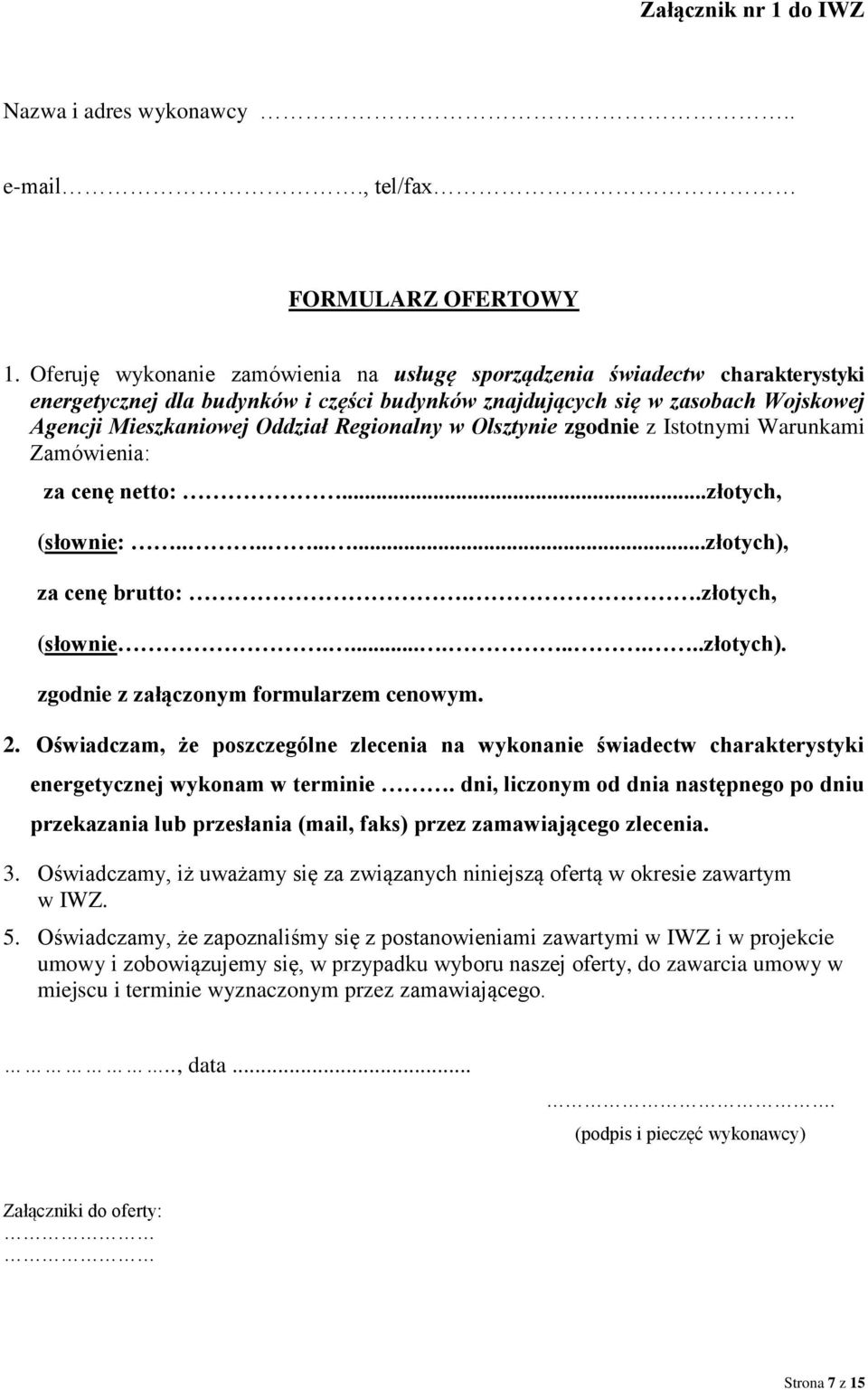 Regionalny w Olsztynie zgodnie z Istotnymi Warunkami Zamówienia: za cenę netto:...złotych, (słownie:..........złotych), za cenę brutto:..złotych, (słownie..........złotych). zgodnie z załączonym formularzem cenowym.