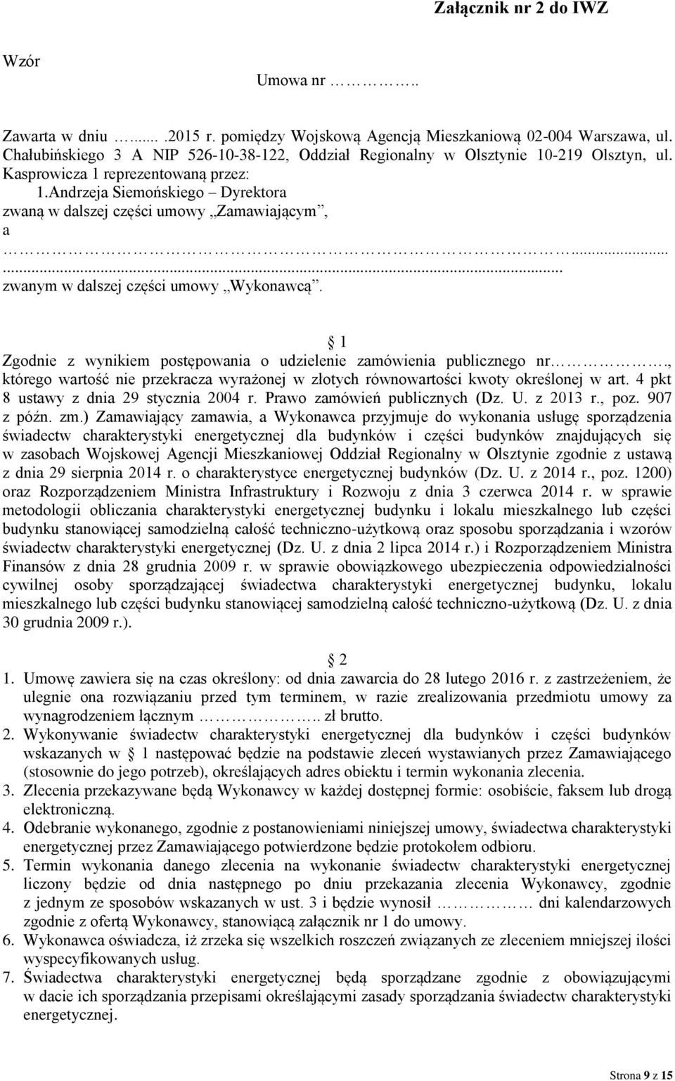 Andrzeja Siemońskiego Dyrektora zwaną w dalszej części umowy Zamawiającym, a...... zwanym w dalszej części umowy Wykonawcą. 1 Zgodnie z wynikiem postępowania o udzielenie zamówienia publicznego nr.