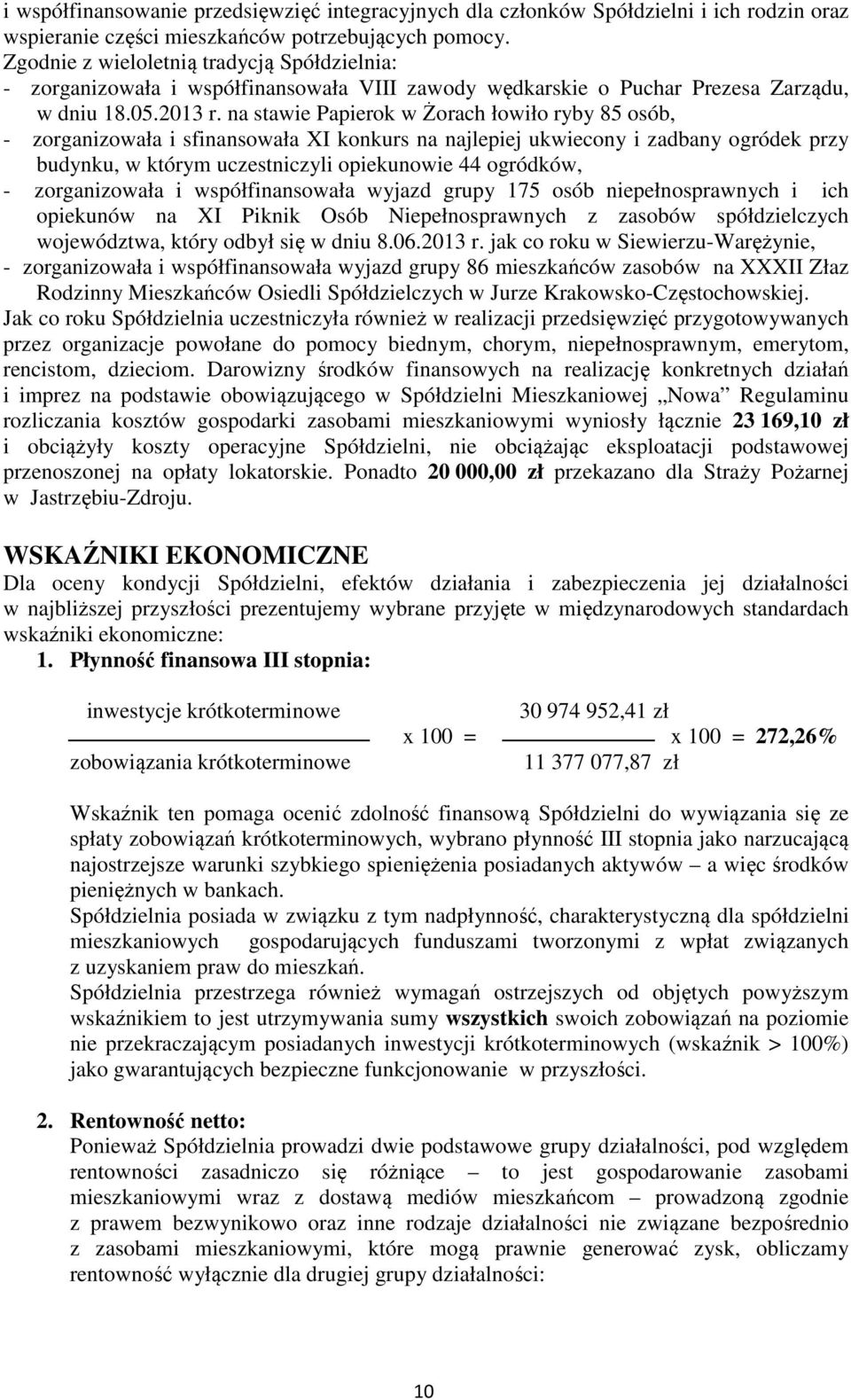 na stawie Papierok w Żorach łowiło ryby 85 osób, - zorganizowała i sfinansowała XI konkurs na najlepiej ukwiecony i zadbany ogródek przy budynku, w którym uczestniczyli opiekunowie 44 ogródków, -