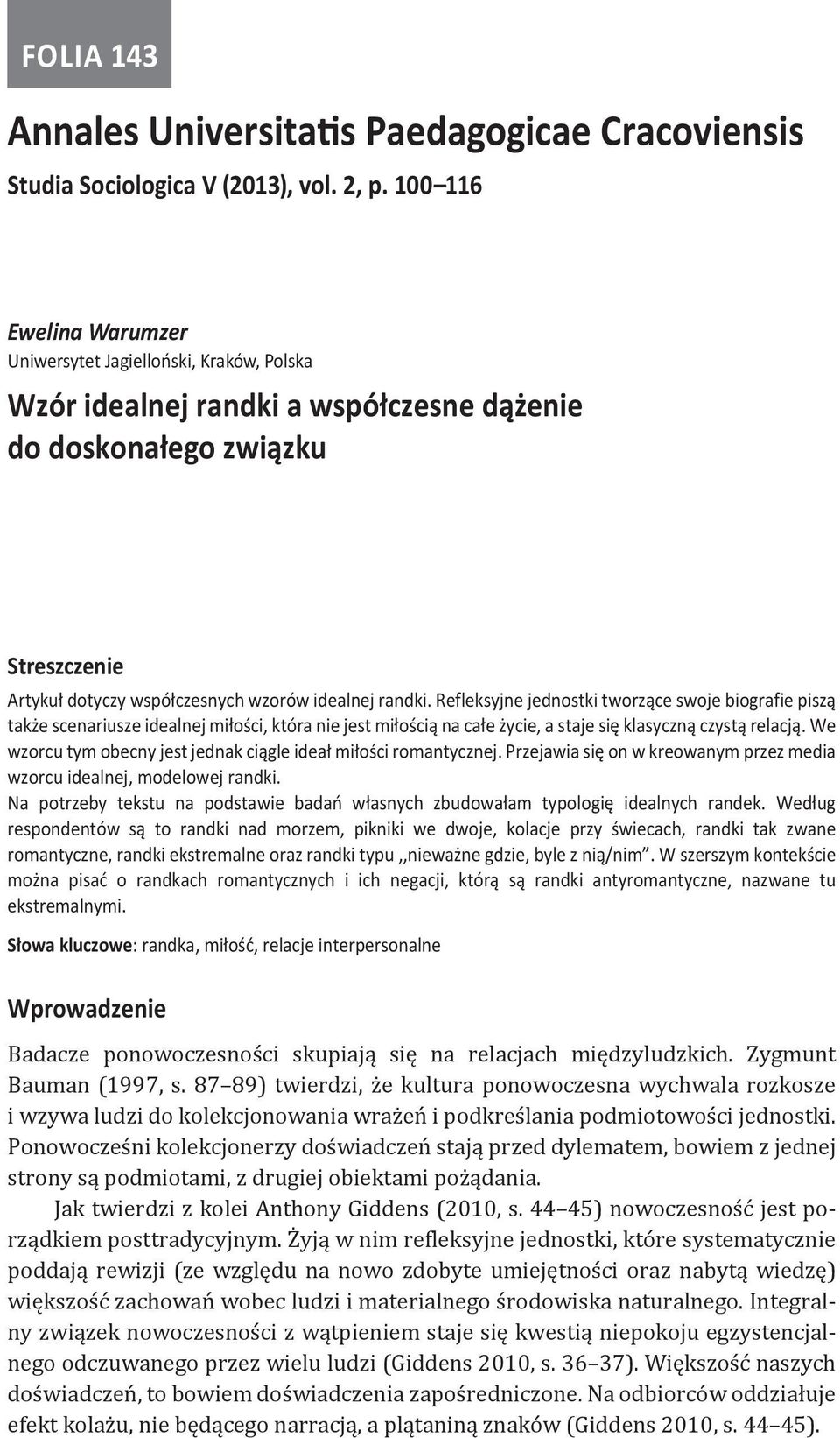 Refleksyjne jednostki tworzące swoje biografie piszą także scenariusze idealnej miłości, która nie jest miłością na całe życie, a staje się klasyczną czystą relacją.