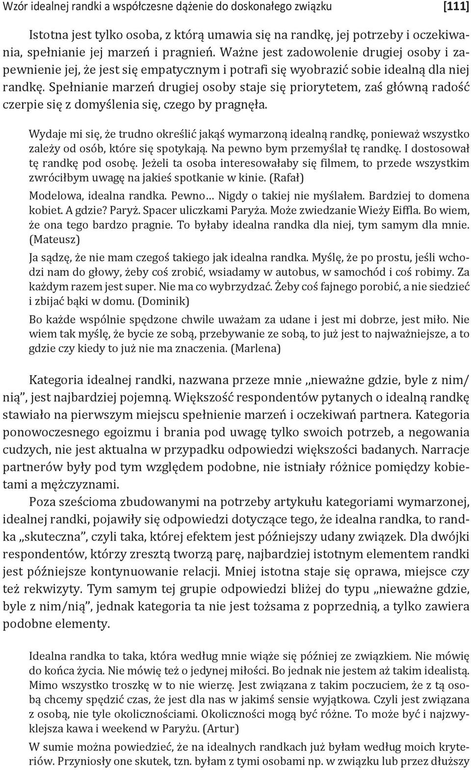 Spełnianie marzeń drugiej osoby staje się priorytetem, zaś główną radość czerpie się z domyślenia się, czego by pragnęła.