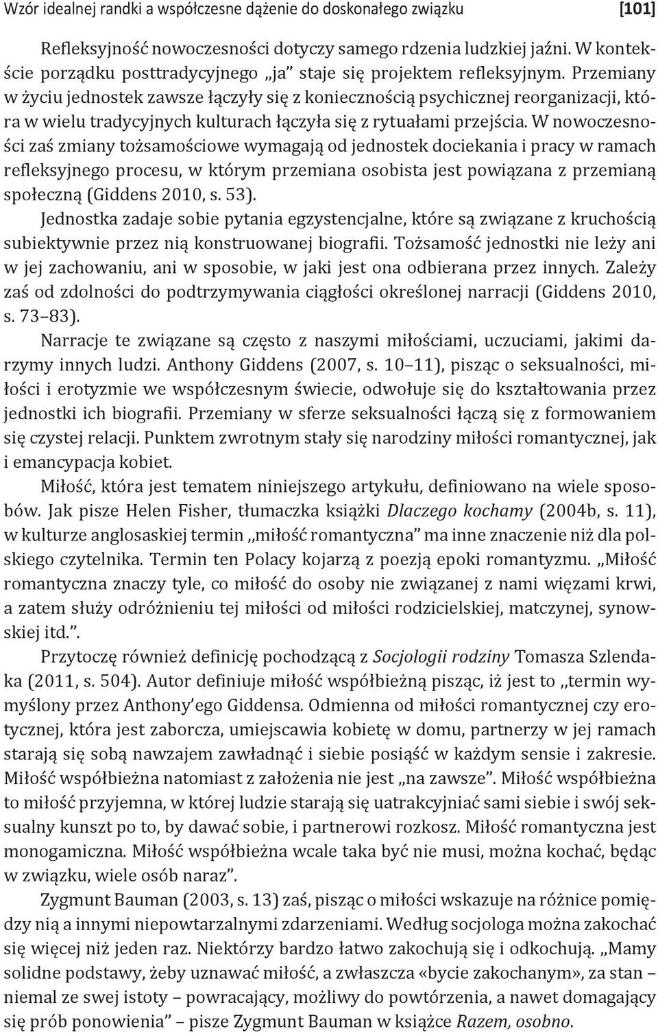 Przemiany w życiu jednostek zawsze łączyły się z koniecznością psychicznej reorganizacji, która w wielu tradycyjnych kulturach łączyła się z rytuałami przejścia.