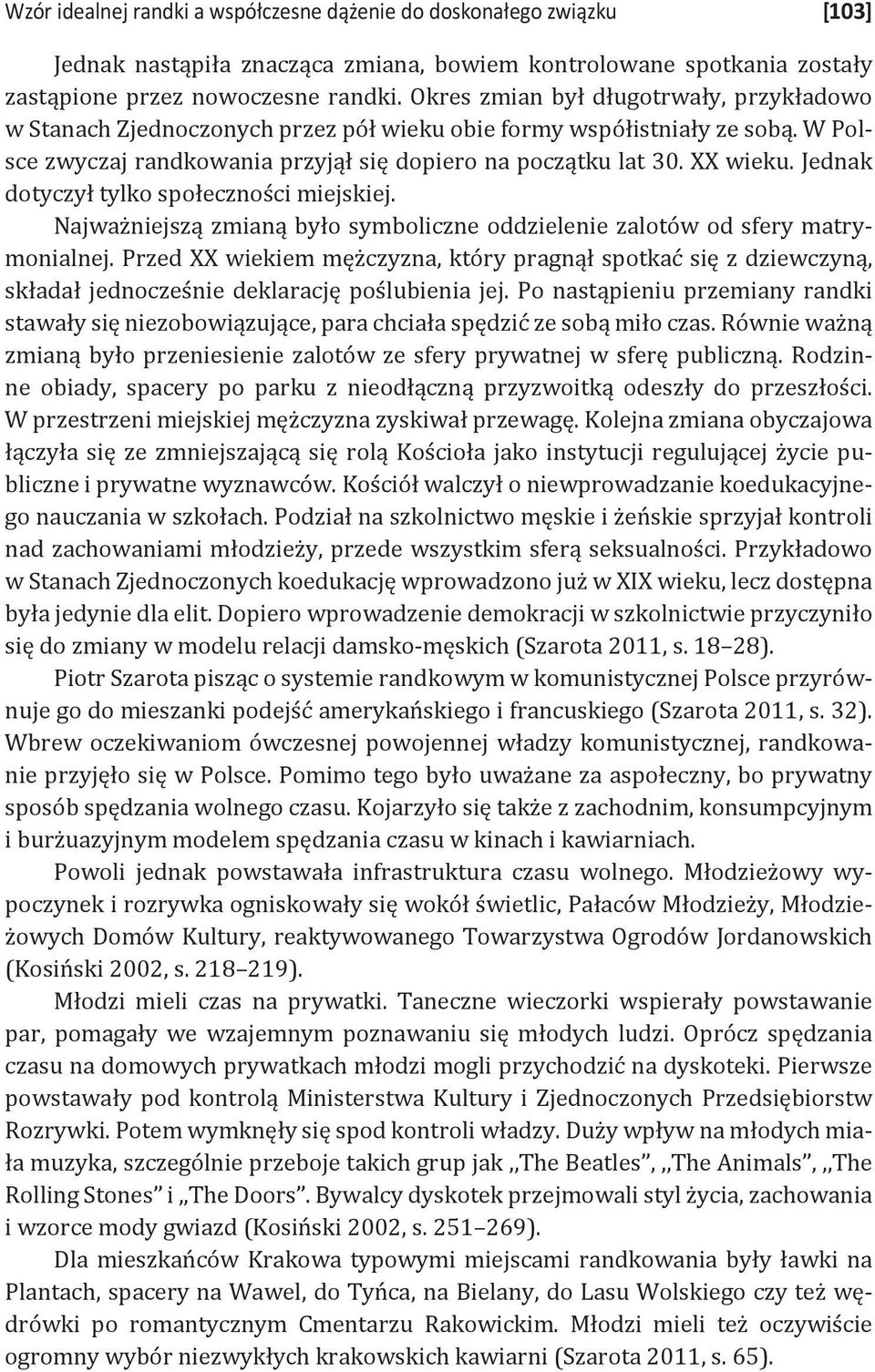 Jednak dotyczył tylko społeczności miejskiej. Najważniejszą zmianą było symboliczne oddzielenie zalotów od sfery matrymonialnej.