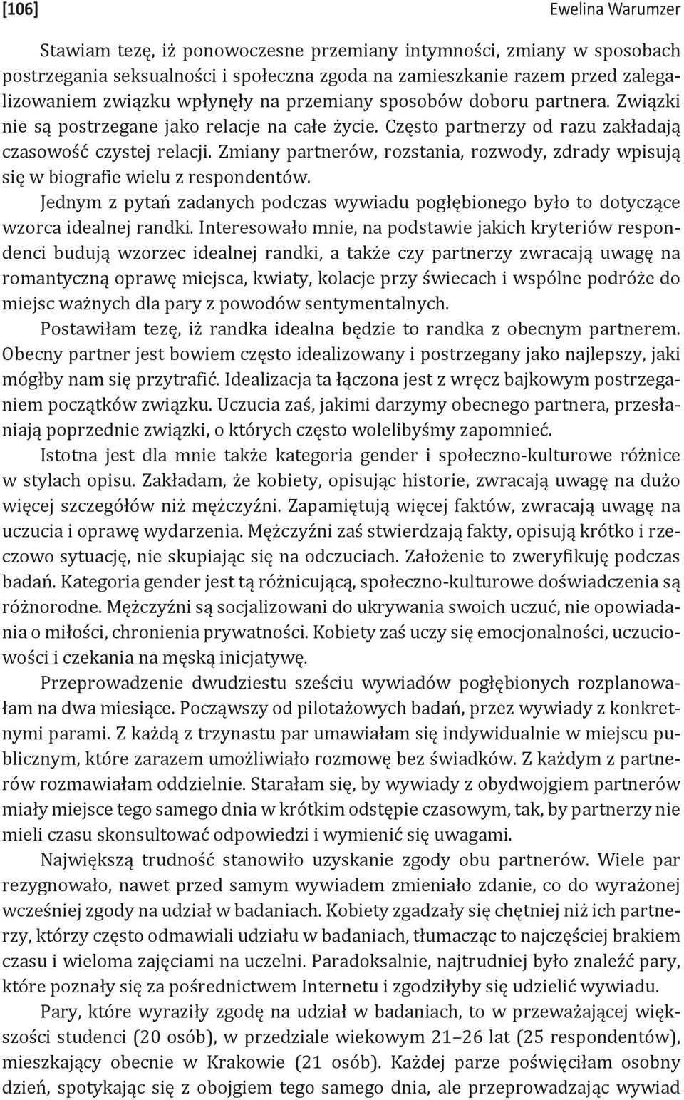 Zmiany partnerów, rozstania, rozwody, zdrady wpisują się w biografie wielu z respondentów. Jednym z pytań zadanych podczas wywiadu pogłębionego było to dotyczące wzorca idealnej randki.