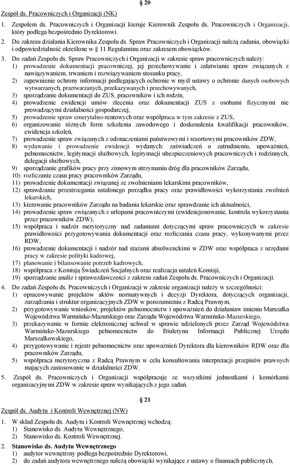 Spraw Pracowniczych i Organizacji w zakresie spraw pracowniczych należy: 1) prowadzenie dokumentacji pracowniczej, jej przechowywanie i załatwianie spraw związanych z nawiązywaniem, trwaniem i