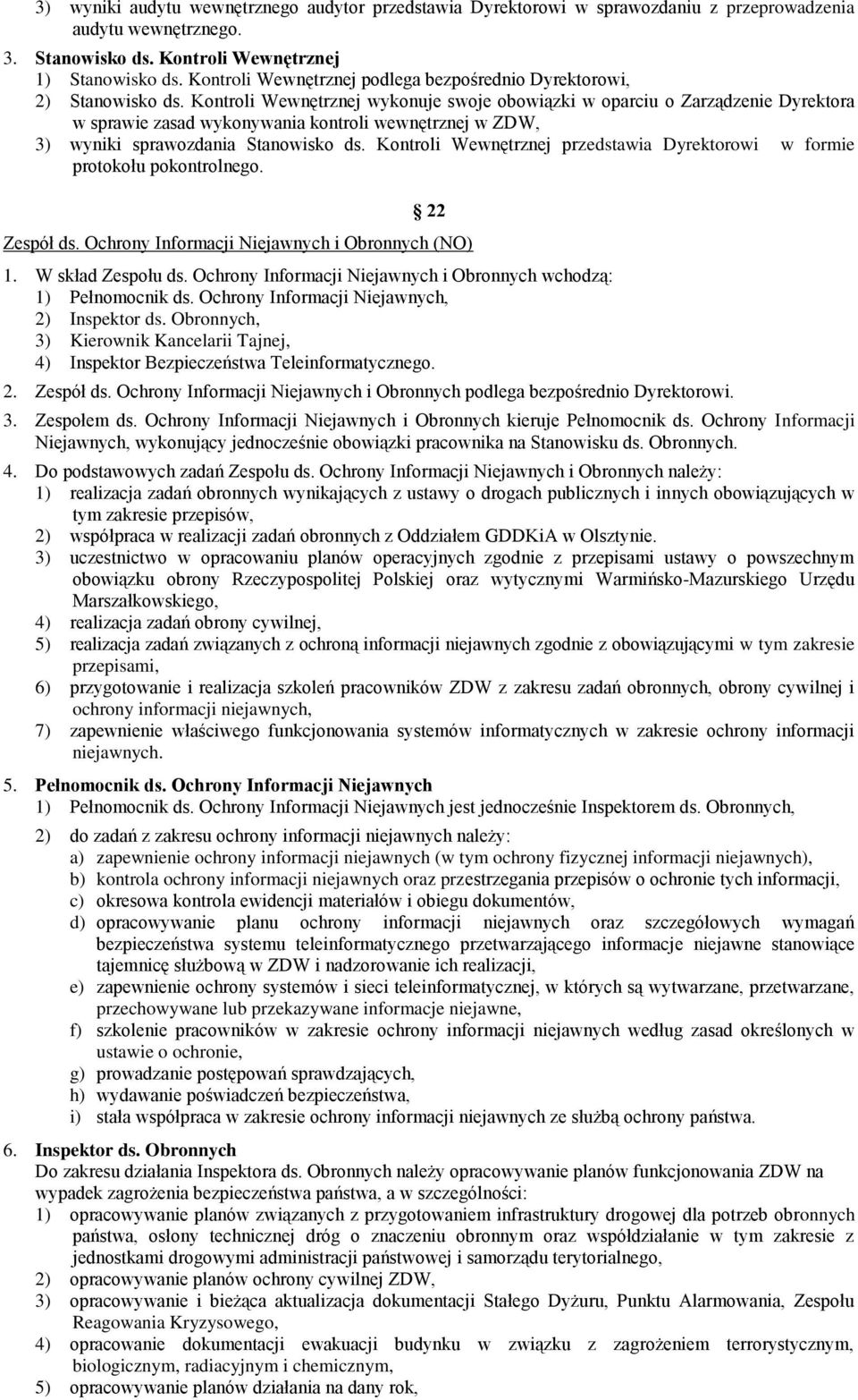 Kontroli Wewnętrznej wykonuje swoje obowiązki w oparciu o Zarządzenie Dyrektora w sprawie zasad wykonywania kontroli wewnętrznej w ZDW, 3) wyniki sprawozdania Stanowisko ds.