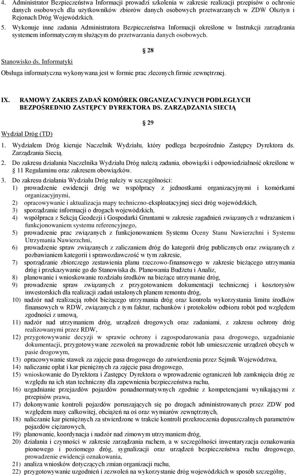 Stanowisko ds. Informatyki 28 Obsługa informatyczna wykonywana jest w formie prac zleconych firmie zewnętrznej. IX.