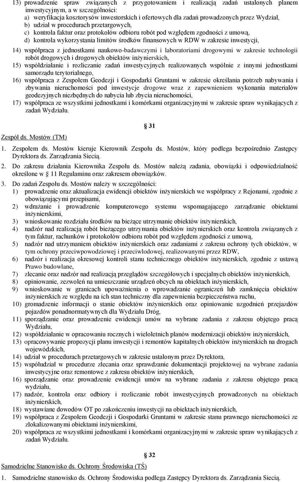 zakresie inwestycji, 14) współpraca z jednostkami naukowo-badawczymi i laboratoriami drogowymi w zakresie technologii robót drogowych i drogowych obiektów inżynierskich, 15) współdziałanie i