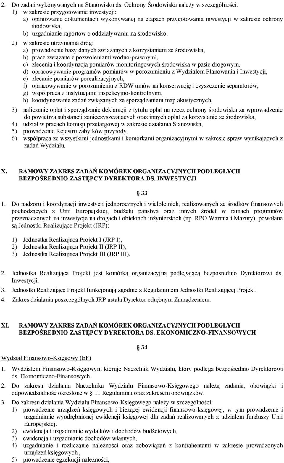 uzgadnianie raportów o oddziaływaniu na środowisko, 2) w zakresie utrzymania dróg: a) prowadzenie bazy danych związanych z korzystaniem ze środowiska, b) prace związane z pozwoleniami wodno-prawnymi,