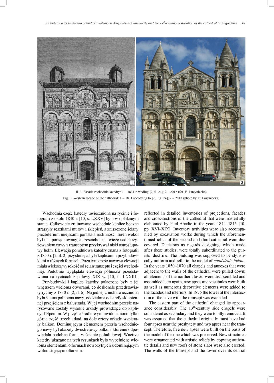 Łużyniecka) Wschodnia część katedry uwieczniona na rycinie i fotografii z około 1840 r. [10, s. LXXV] była w opłakanym stanie.