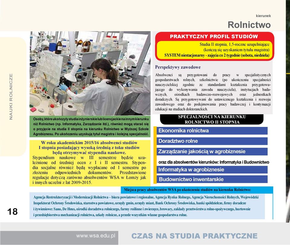 ), również mogą starać się o przyjęcie na studia II stopnia na kierunku Rolnictwo w Wyższej Szkole Agrobiznesu. Po ukończeniu uzyskują tytuł magistra i kolejną specjalność.