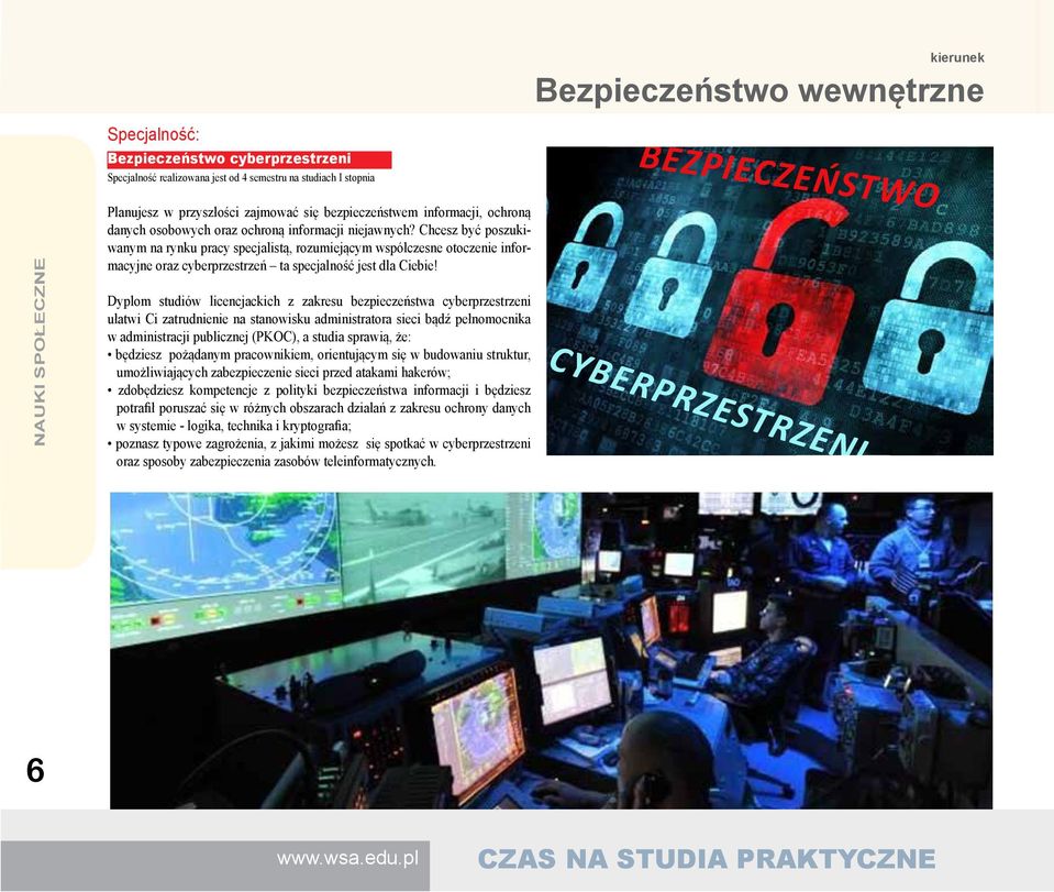 Chcesz być poszukiwanym na rynku pracy specjalistą, rozumiejącym współczesne otoczenie informacyjne oraz cyberprzestrzeń ta specjalność jest dla Ciebie!