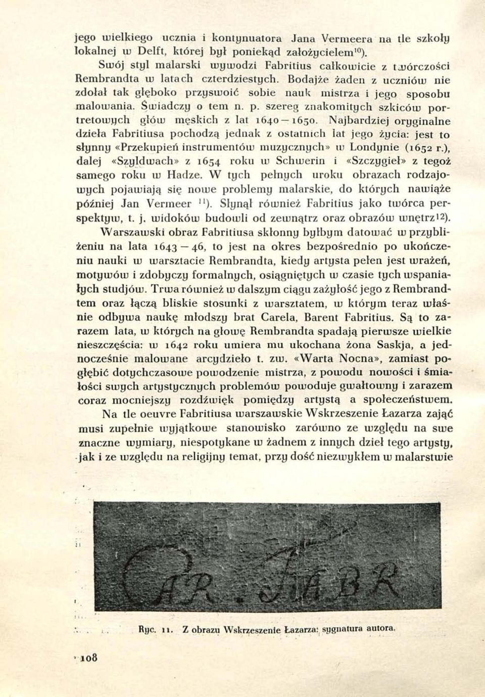 Bodajże żaden z uczniów nie zdołał tak głęboko przyswoić sobie nauk mistrza i jego sposobu malowania. Świadczy o tem n. p. szereg znakomitych szkiców portretowych głów męskich z lat 1640 1650.