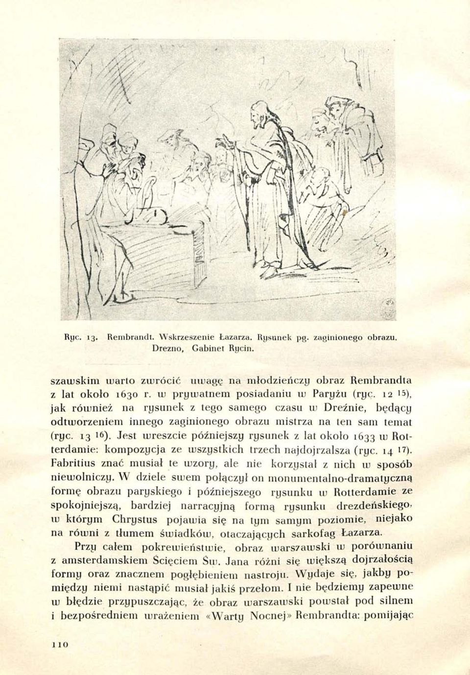 Jest wreszcie późniejszy rysunek z lat około 1633 w Rotterdamie: kompozycja ze wszystkich trzech najdojrzalsza (ryc. 14 1 7 ).