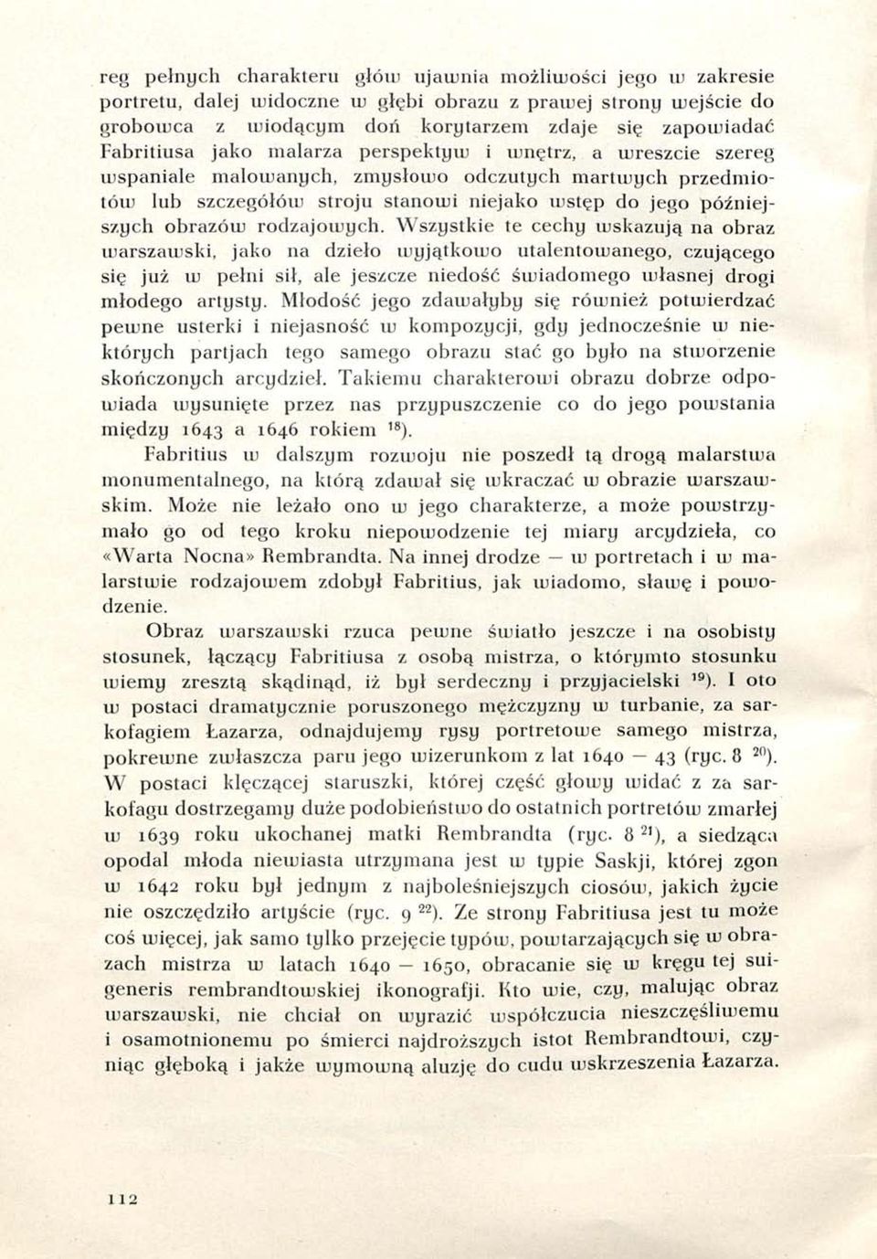 Wszystkie te cechy wskazują na obraz warszawski, jako na dzieło wyjątkowo utalentowanego, czującego się już w pełni sił, ale jeszcze niedość świadomego własnej drogi młodego artysty.